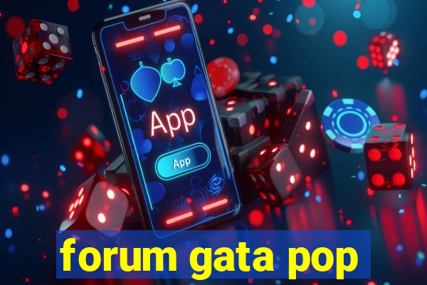 forum gata pop